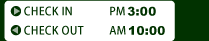CHECK IN PM3:00 / CHECK OUT AM10:00